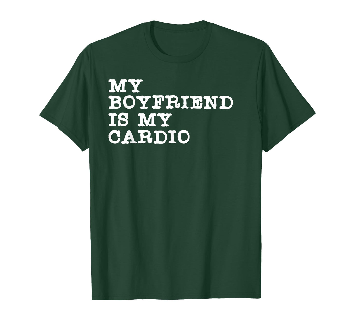 Funny Girlfriend Relationship My Boyfriend Is My Cardio T-Shirt