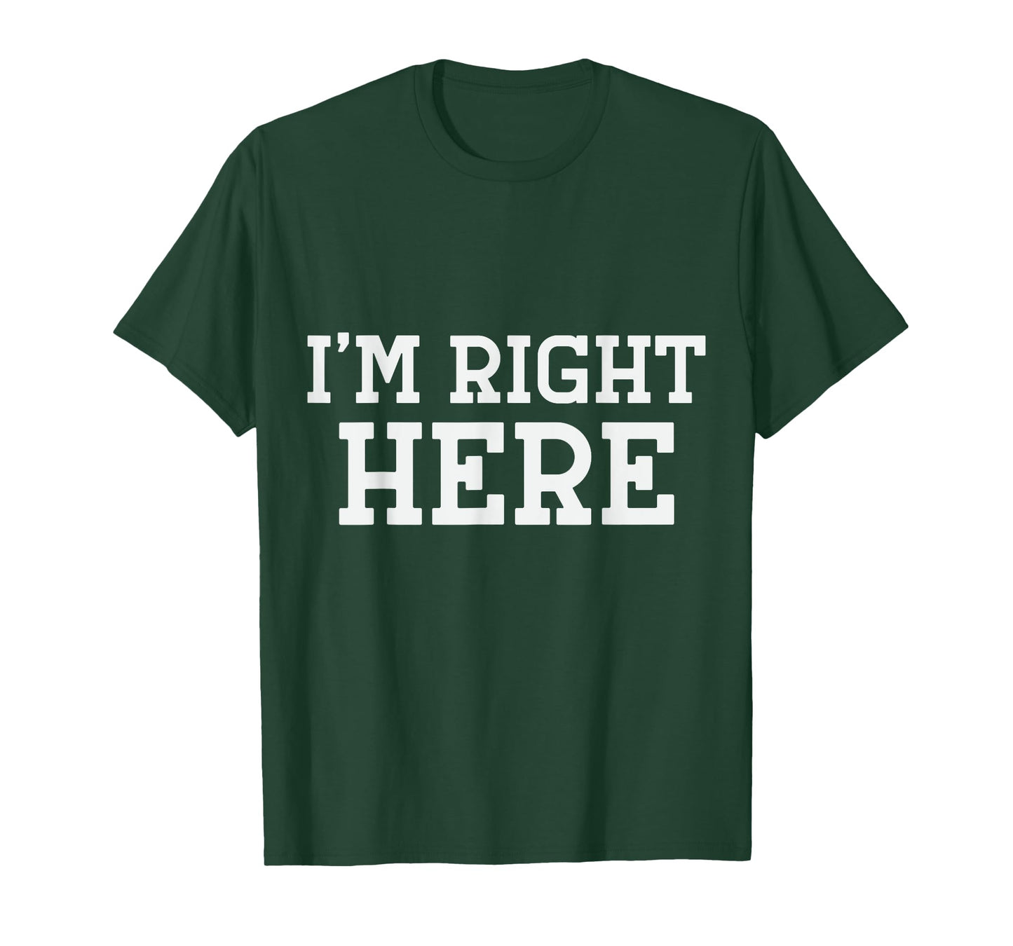 I'm Right Here T-Shirt