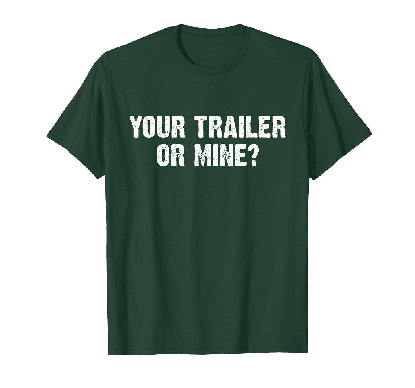 Your Trailer Or Mine? Funny T-Shirt