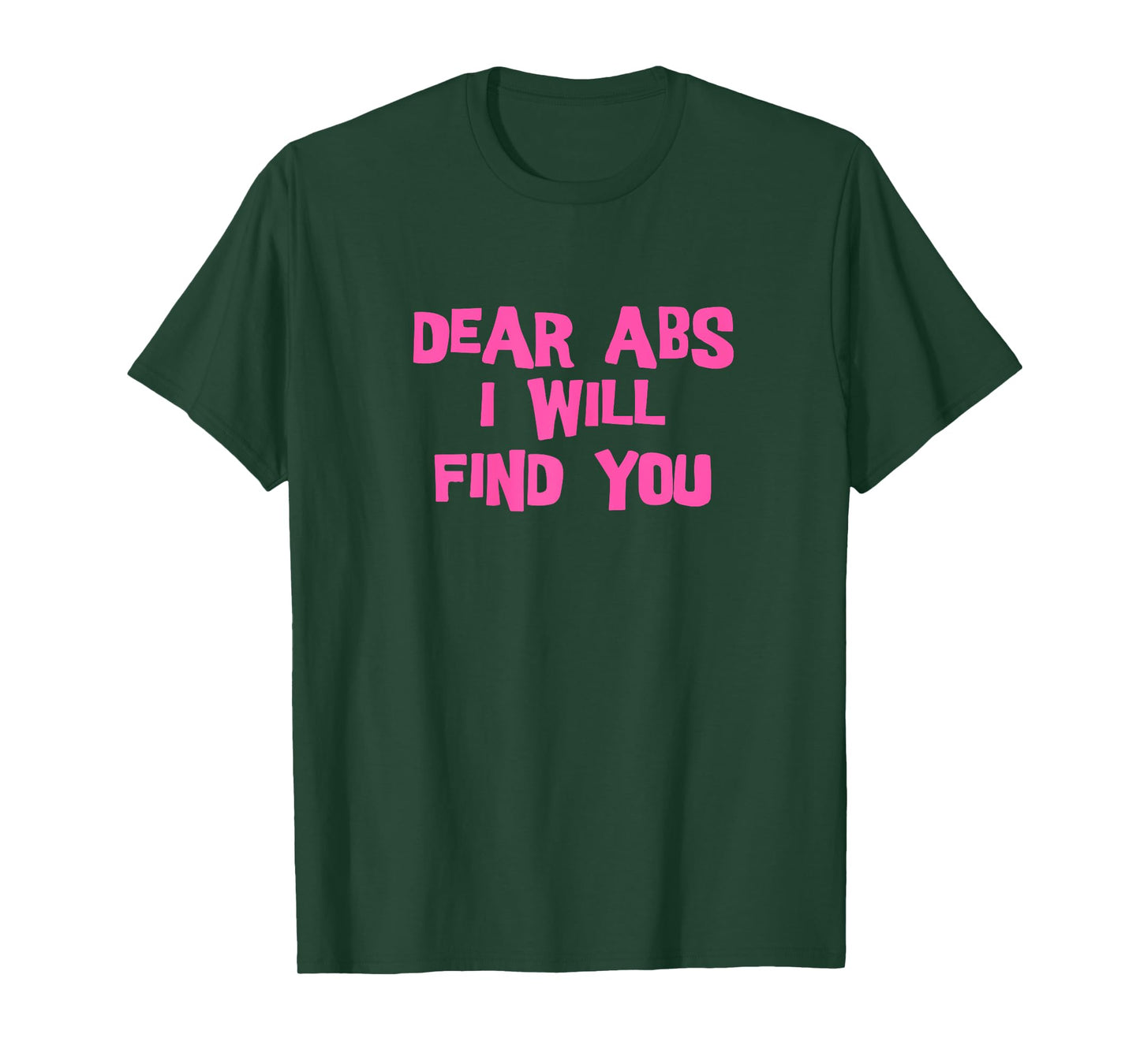 Dear Abs, I will find you a Funny Gym women T-Shirt