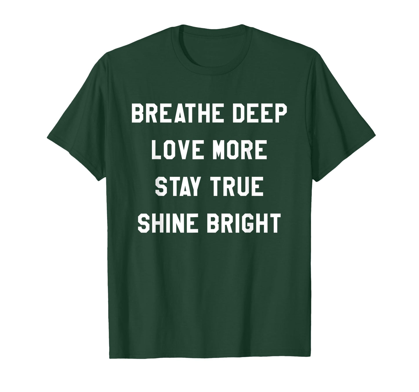 Breathe Deep, Love More, Stay True, Shine Bright Tee Shirt T-Shirt