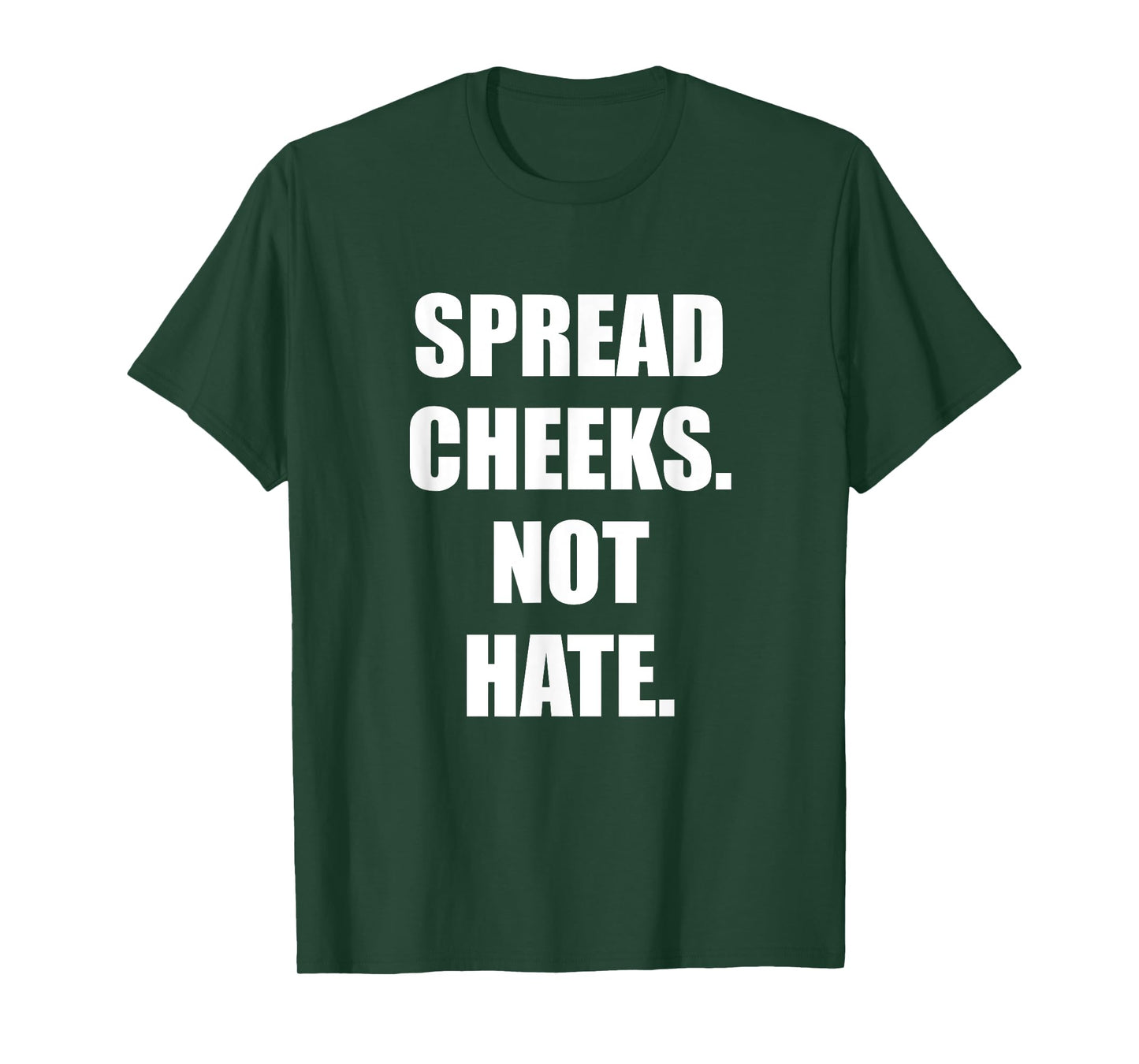 SPREAD CHEEKS NOT HATE T-Shirt
