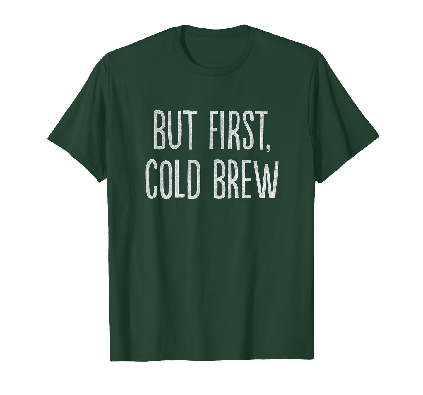 But First, Cold Brew Coffee T-Shirt T-Shirt