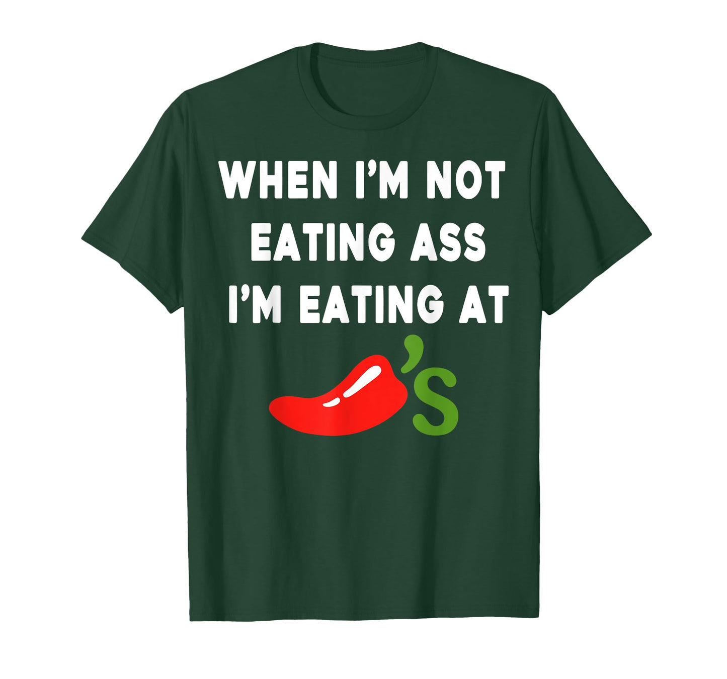 When I'm not eating ass I'm eating at Chili's Funny T-Shirt