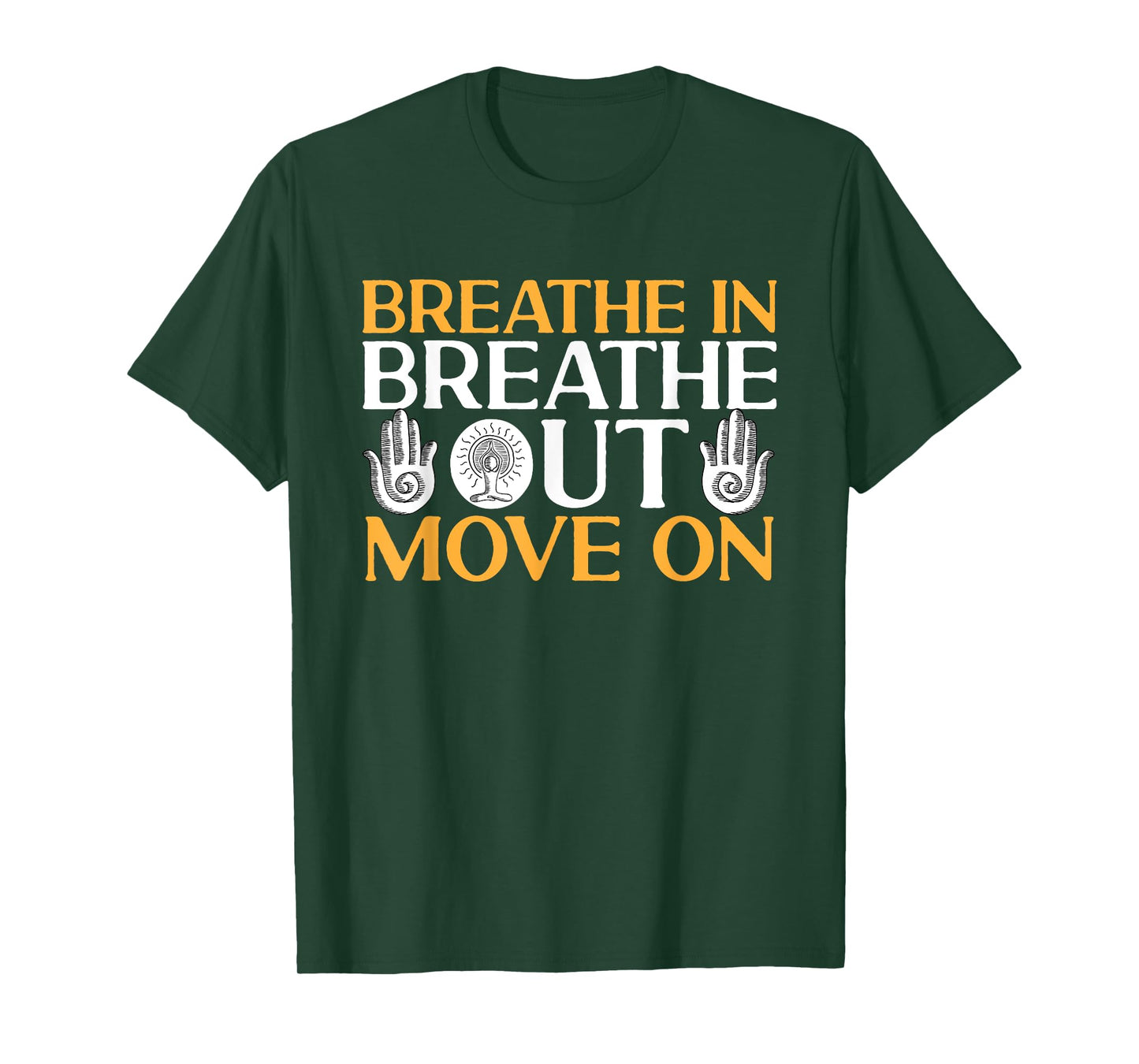 Yoga Meditation - Breathe in, breathe out, move on T-Shirt