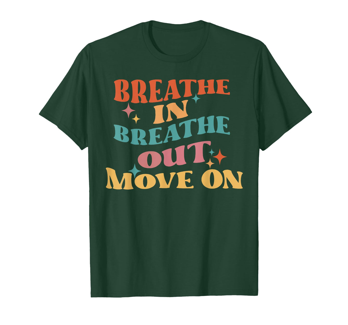 Breathe In Breathe Out Move On - Meditation Yoga Motivation T-Shirt