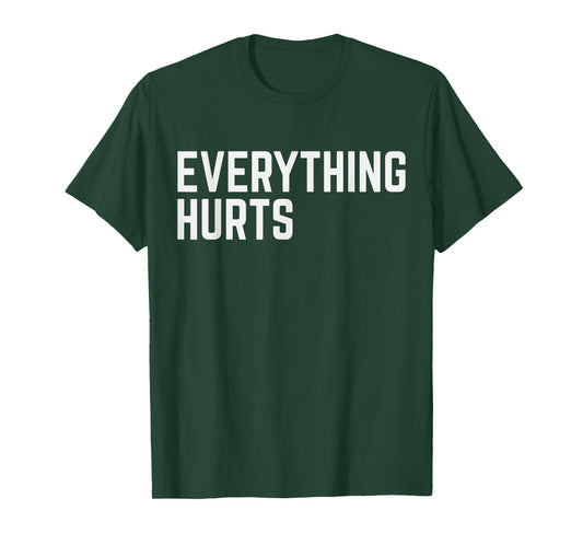Workout Everything Hurts Gym Humor Deadlift Funny Saying T-Shirt
