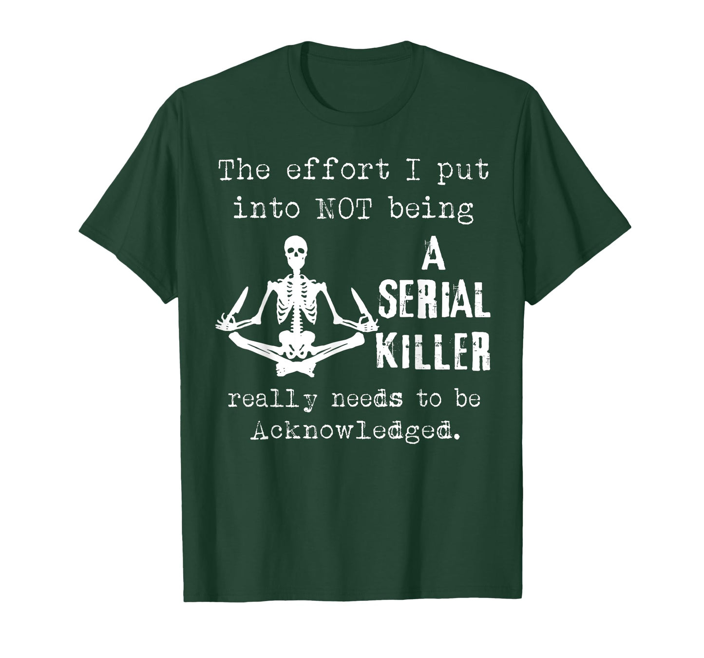 Skeleton The Effort I Put Into Not Being A Serial Killer T-Shirt