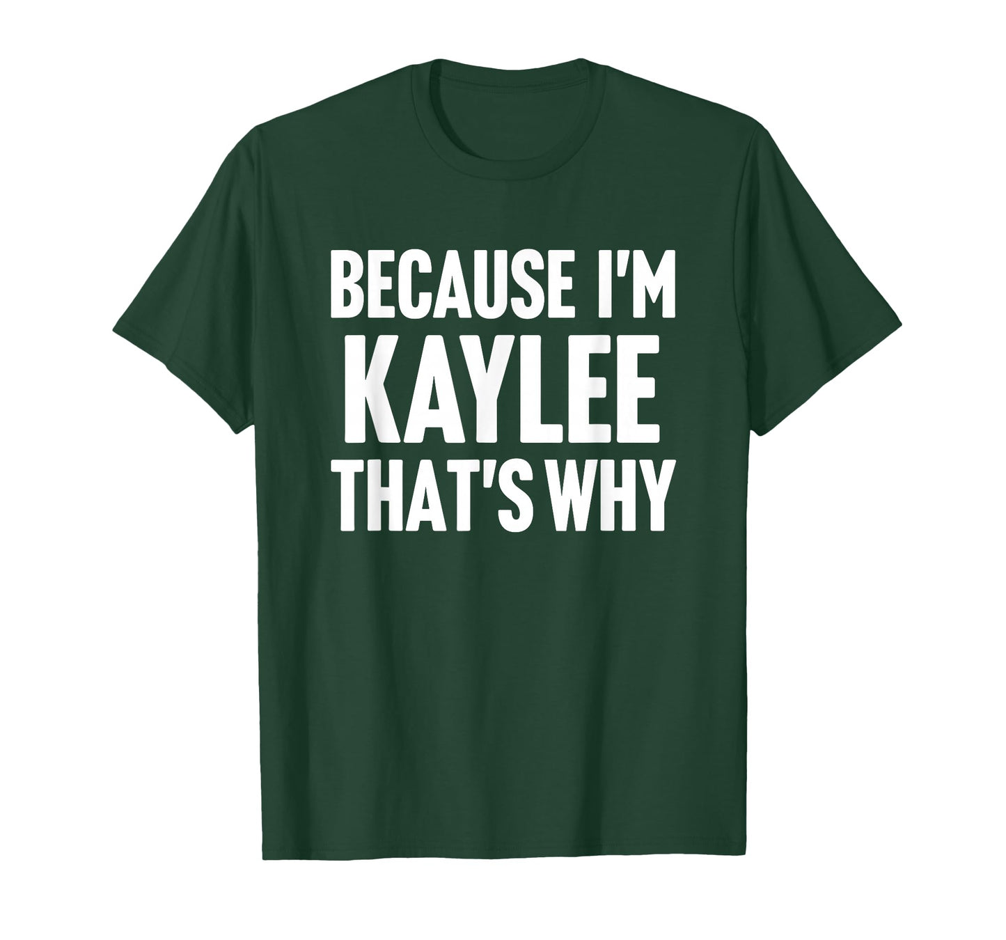 Because I'm Kaylee That's Why Am Personalized Name T-Shirt