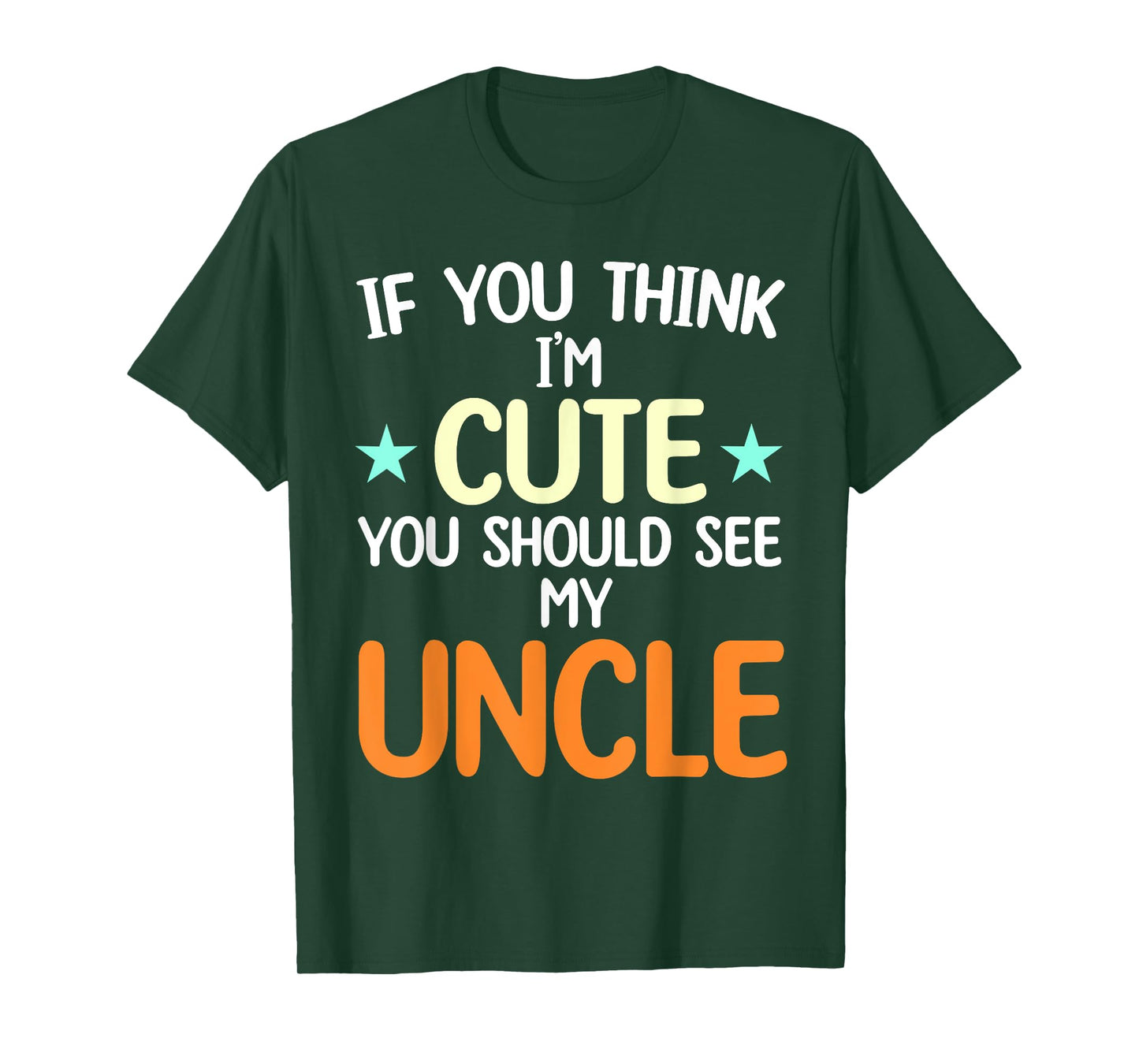 If You Think I'm Cute You Should See My Uncle Funny T-Shirt