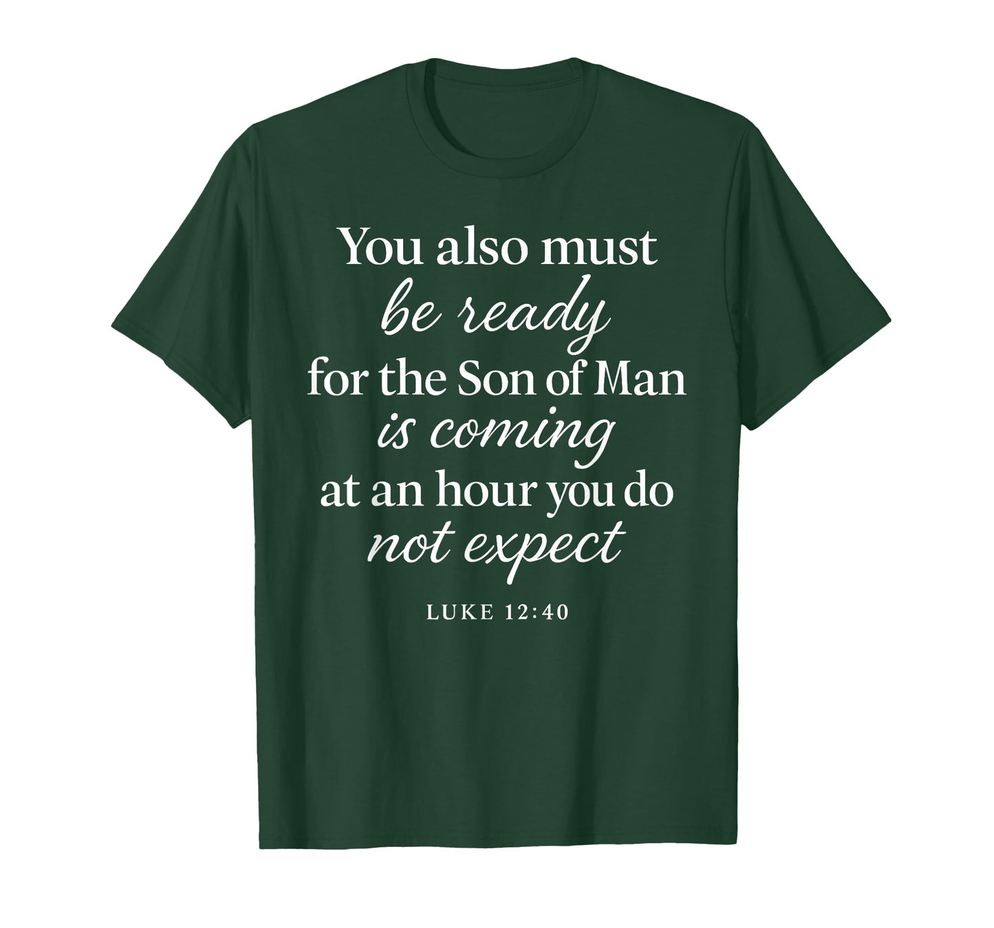 Luke 12:40 Be Ready The Son Man is Coming Scripture Verse T-Shirt