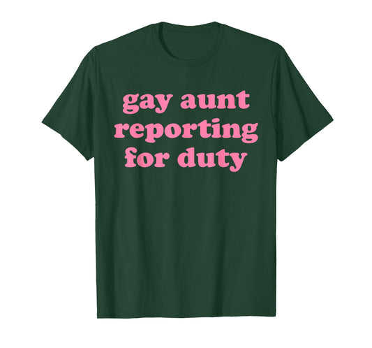 Gay Aunt Reporting for Duty Funny Design T-Shirt