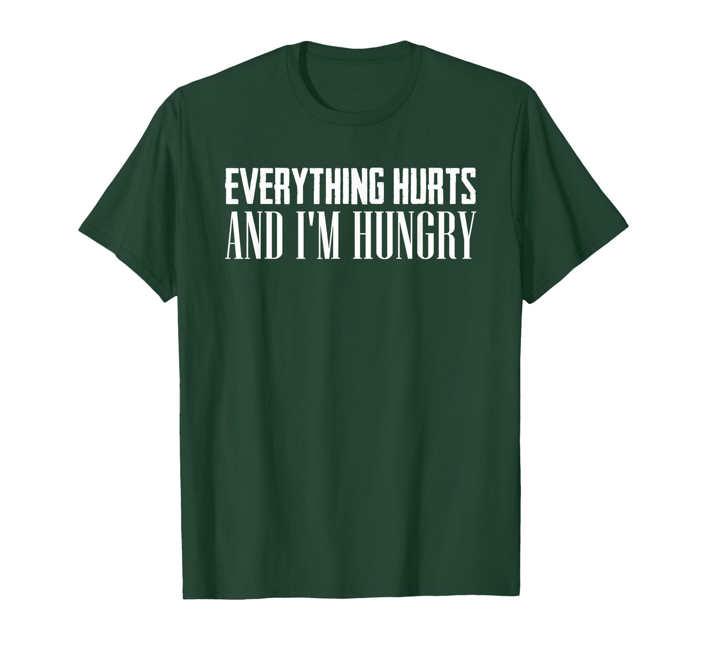 Everything Hurts And I'm Hungry Sarcastic Humor Apparel T-Shirt