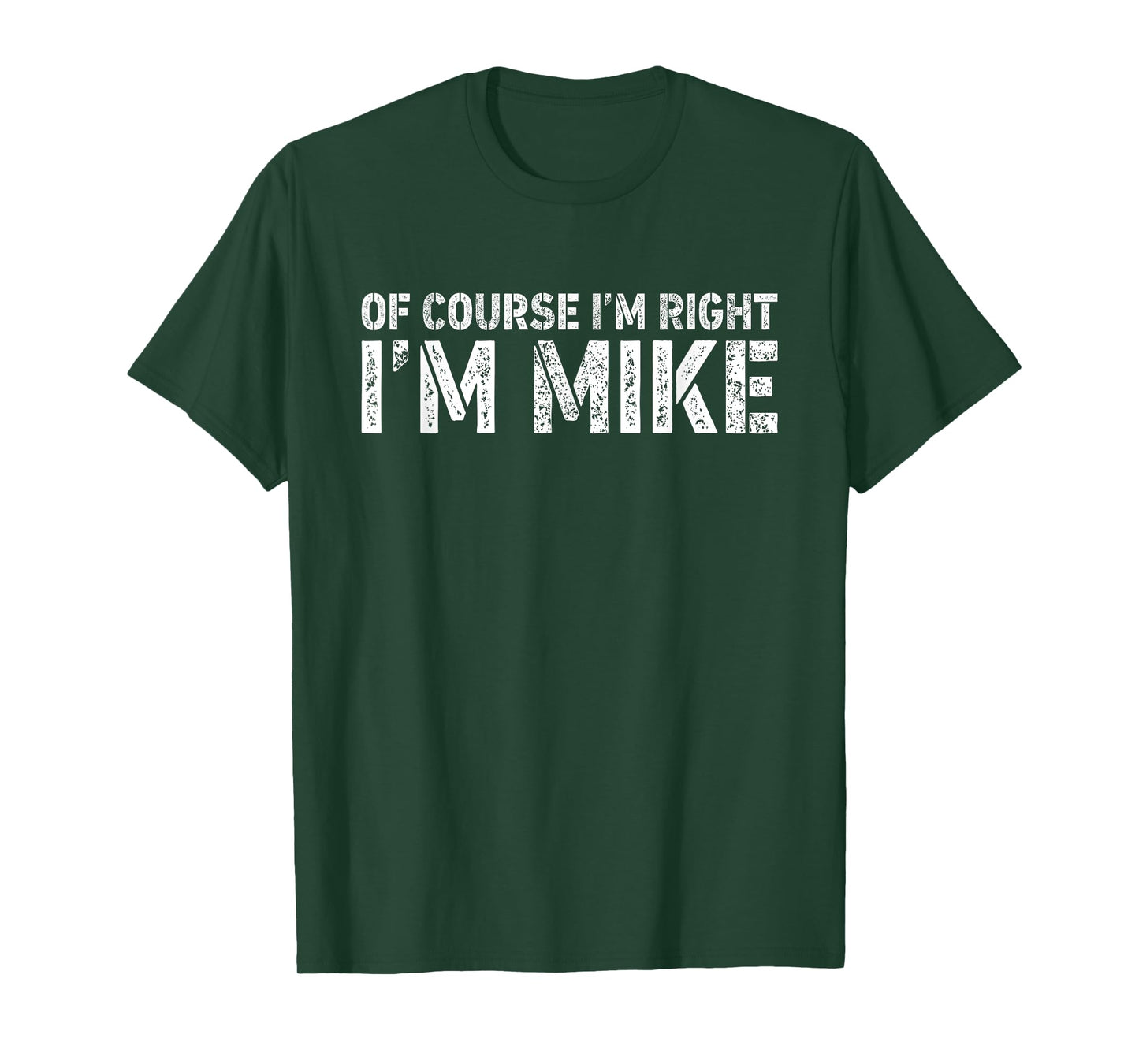 OF COURSE I'M RIGHT I'M MIKE Shirt Personalized Funny T-Shirt