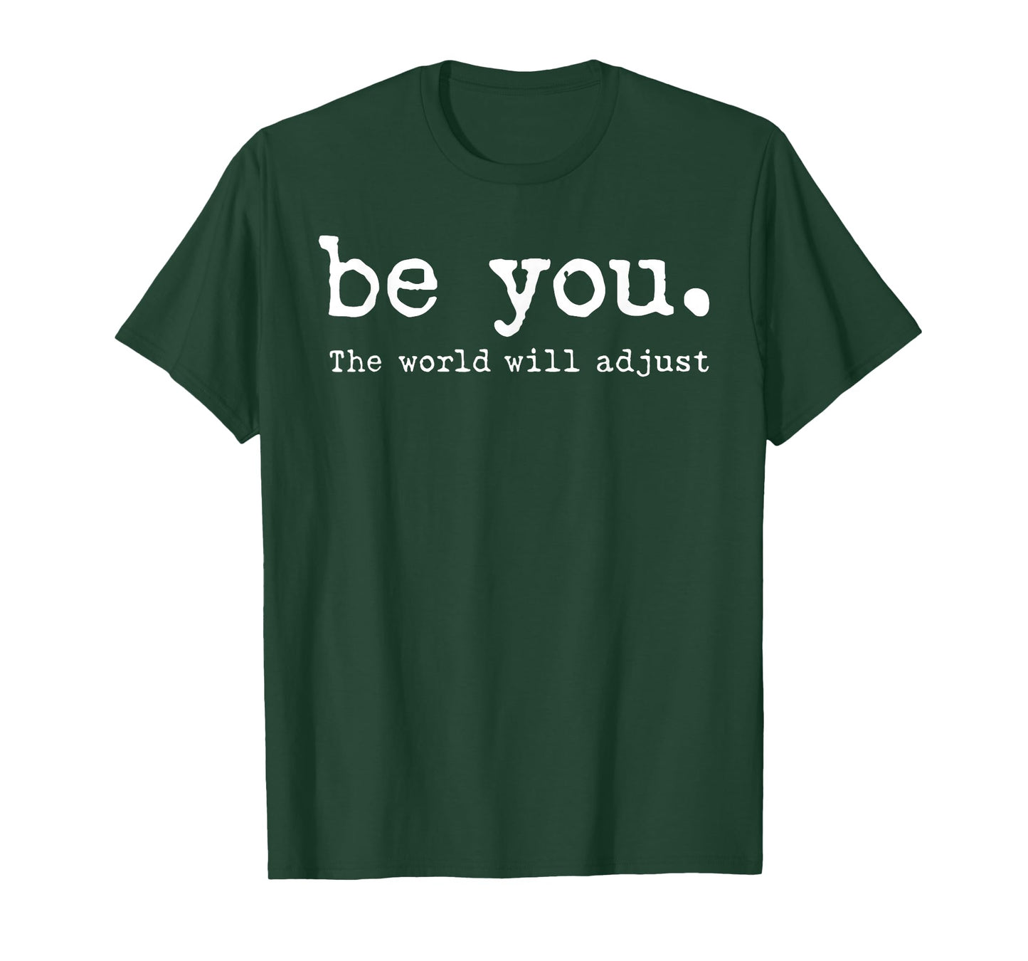 Be You The World Will Adjust T-Shirt