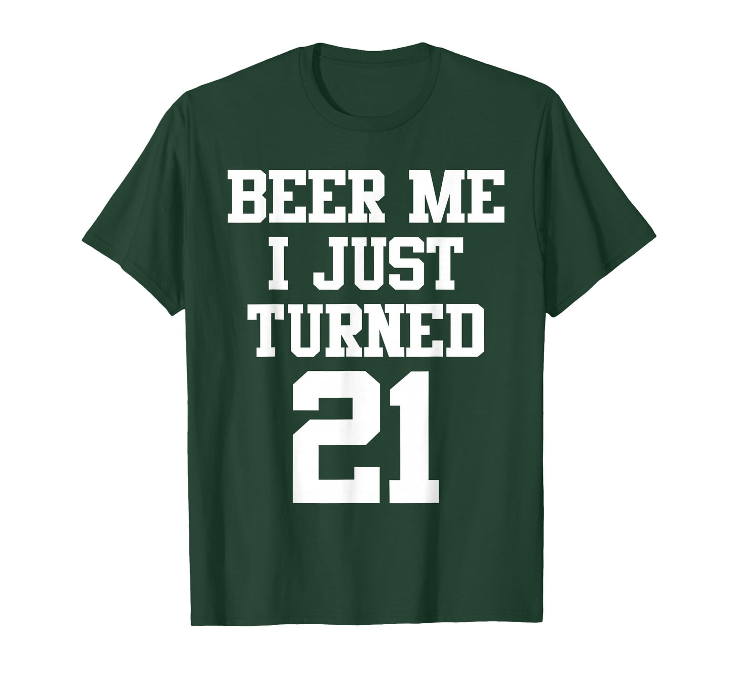 Beer Me I Just Turned 21, Funny 21st Birthday T-Shirt