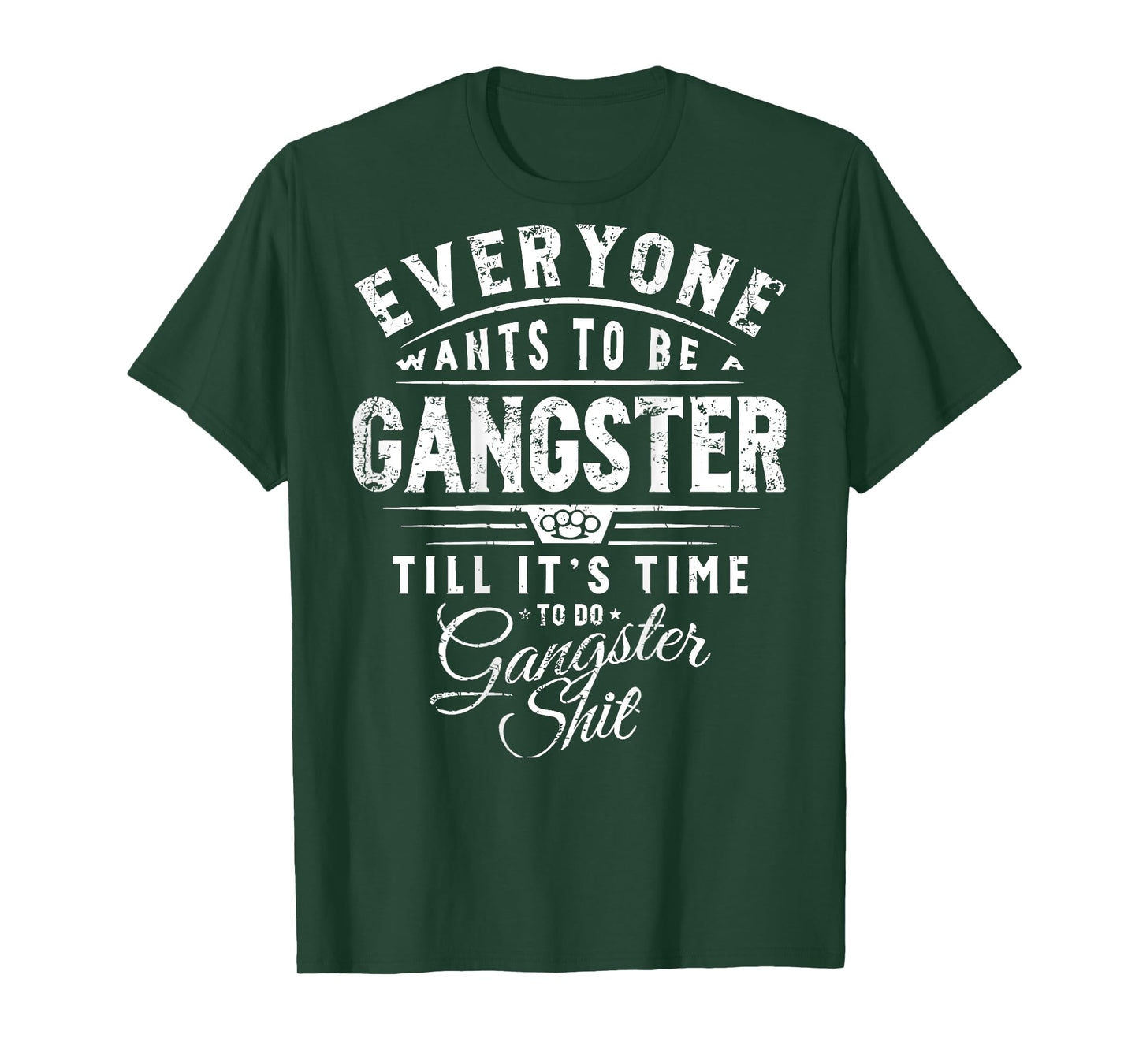 Everyone Wants To Be A Gangster Till Its Time To Do Gangster T-Shirt
