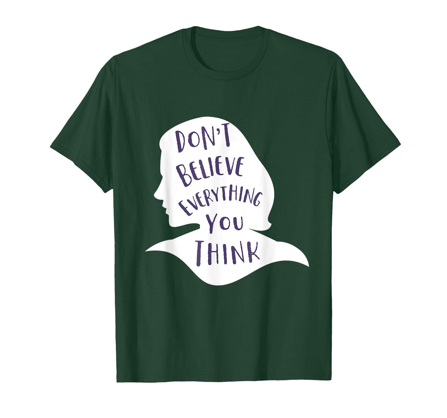 Don't Believe Everything You Think - Be Mindful and Happy T-Shirt