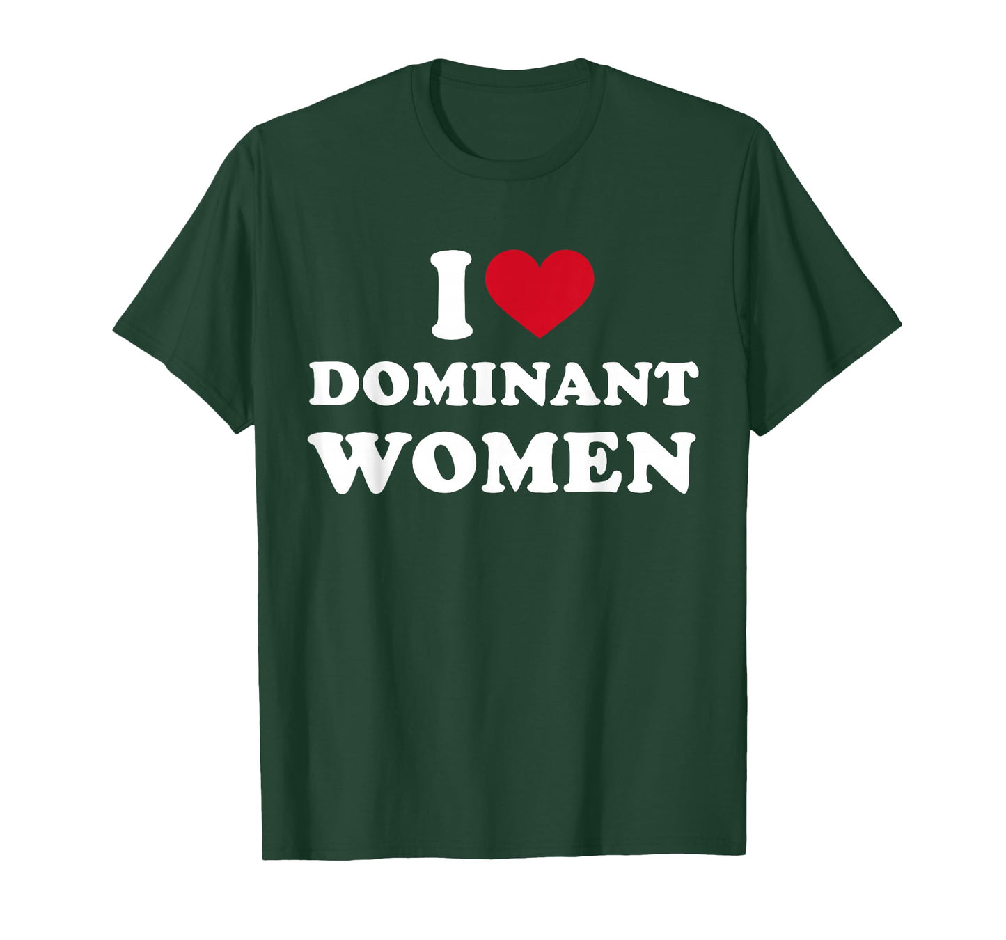 I Heart I Love Dominant Women Strong Independent Submissive T-Shirt