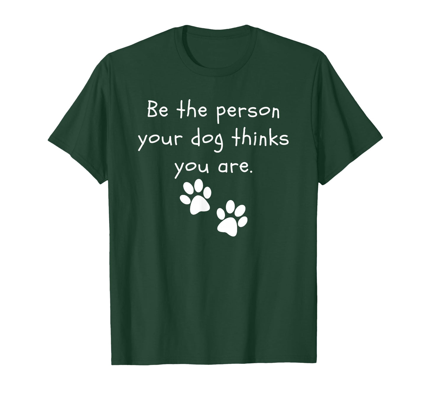 Be the person your dog thinks you are Dog Lover Funny Dog T-Shirt