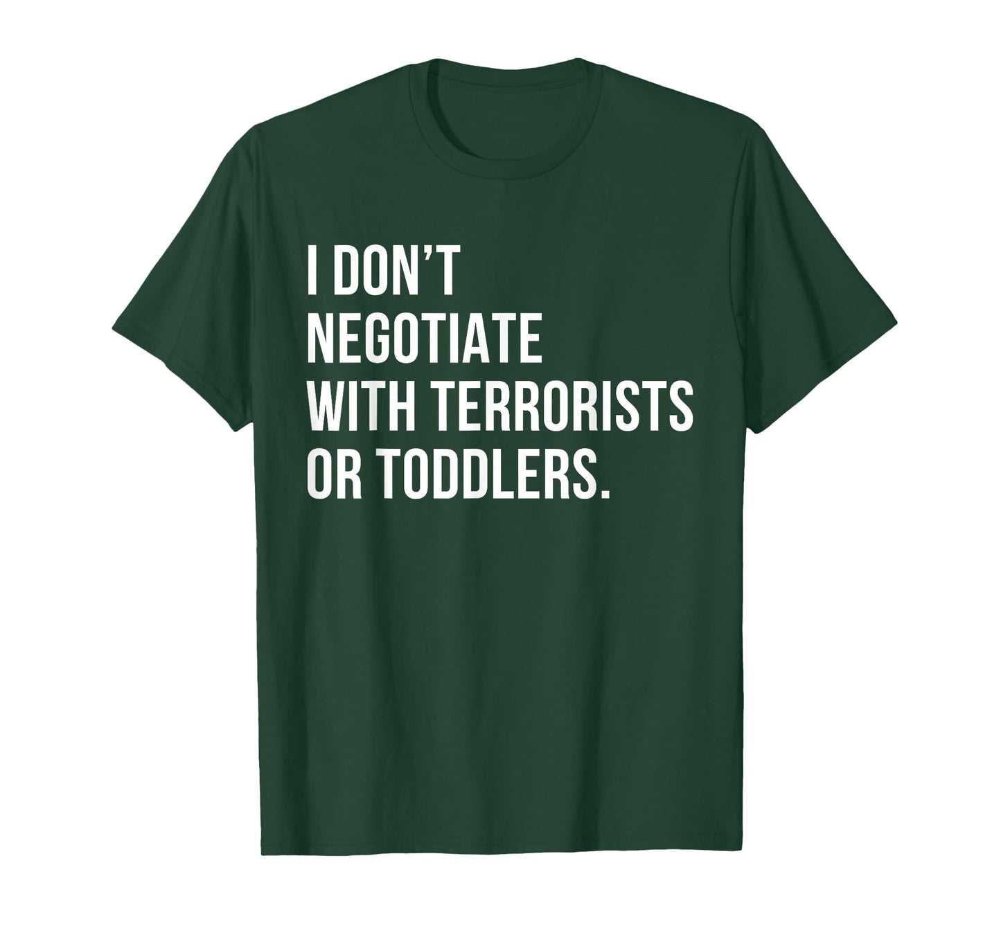 I Don’t Negotiate with Terrorists or Toddlers Sarcastic Mom T-Shirt