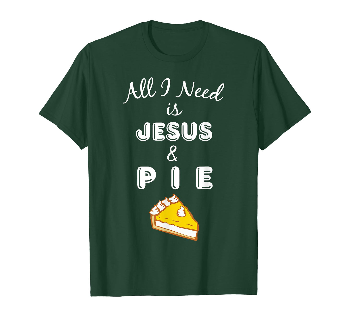 All I Need is Jesus & Pie Christian Foodie T-Shirt T-Shirt