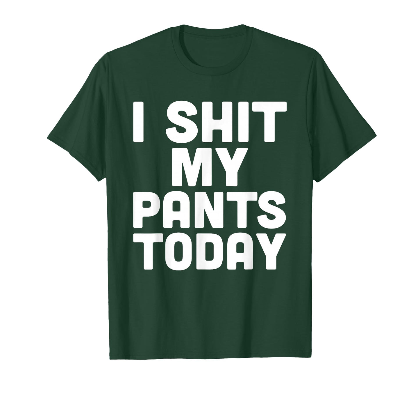 I Shit My Pants Today Funny Sarcasm Saying T-Shirt