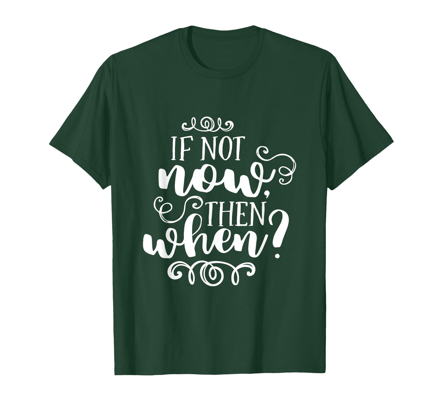 If Not Now Then When Inspirational Motivational Quote T-Shirt