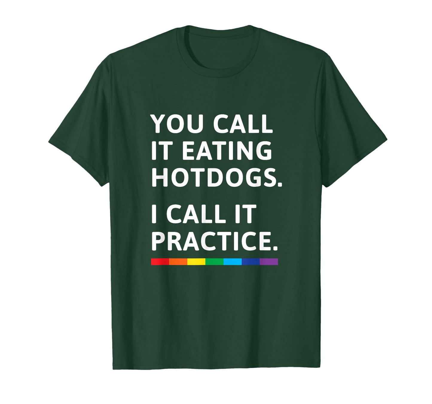 You Call it Eating Hotdogs I Call it Practice - Gay Pride T-Shirt