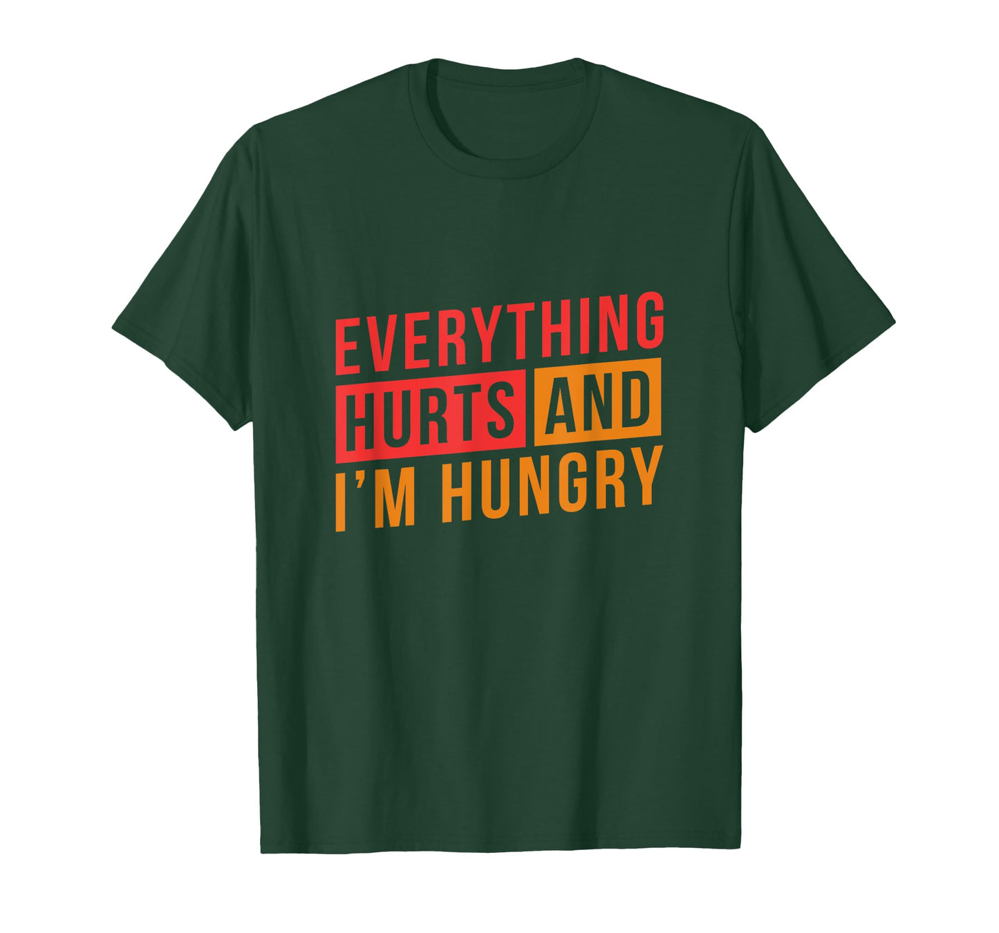 Everything hurts and I'm Hungry Workout Shirts for Women T-Shirt
