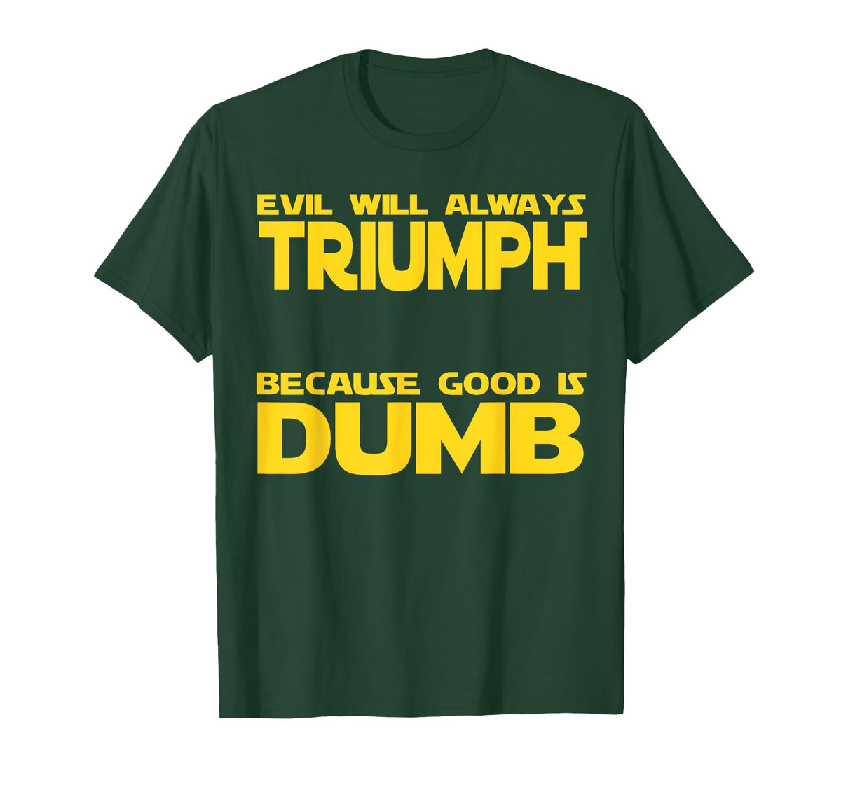 Funny Evil Will Always Triumph Because Good is Dumb Sci-Fi T-Shirt
