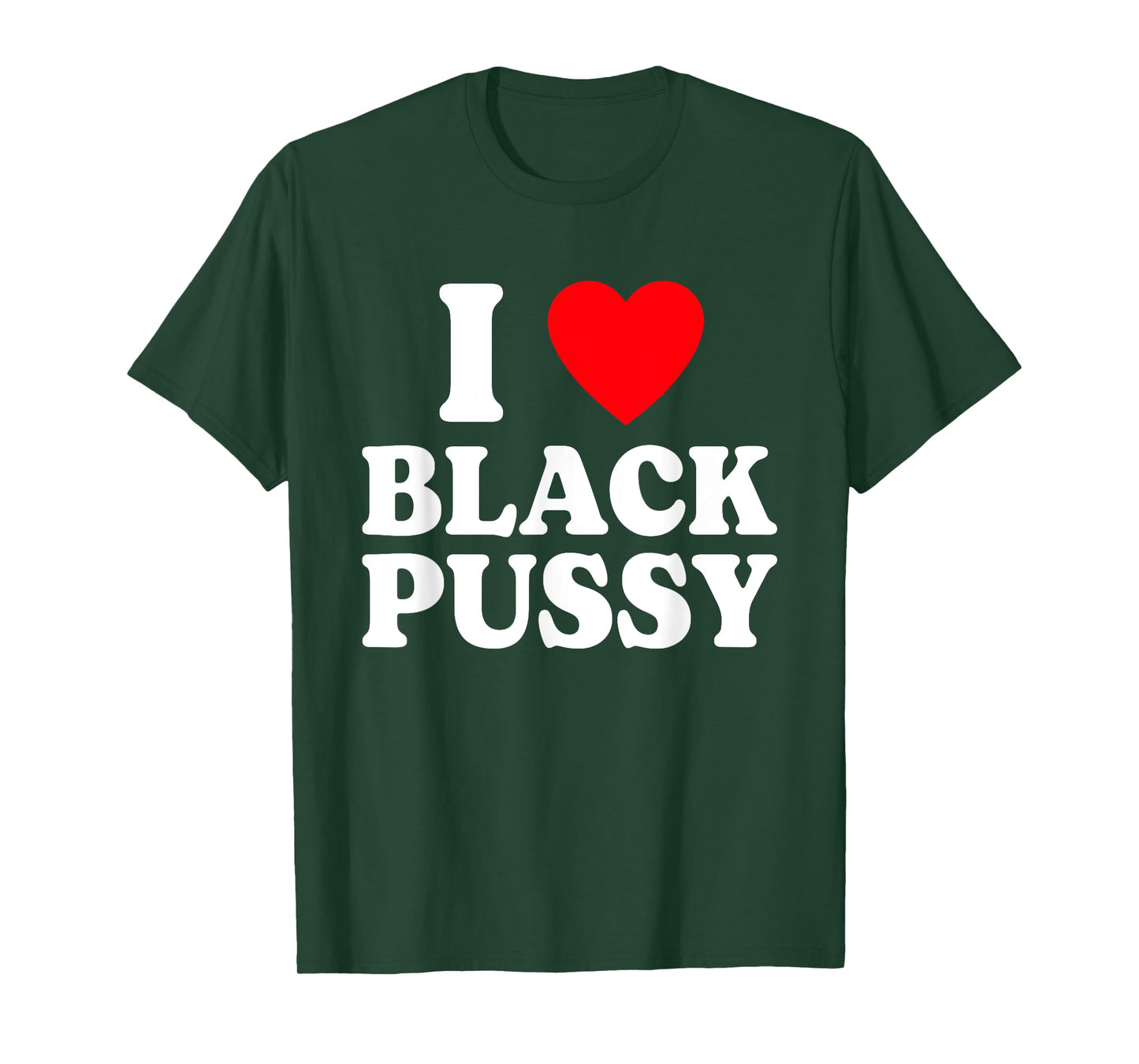I Love Black Pussy Funny Adult Sarcastic Saying T-Shirt