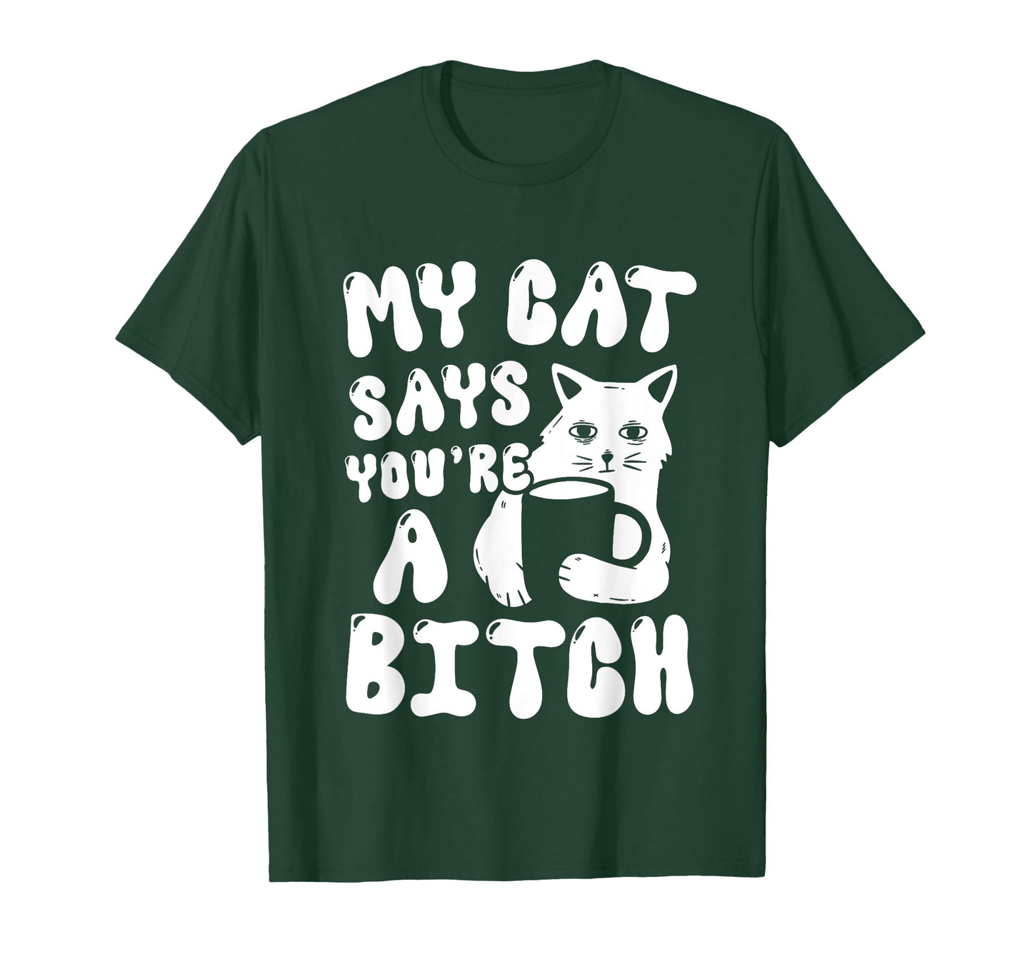 Coffee Cat Attitude My Cat Says You're A Bitch Funny Cat T-Shirt for Men Women