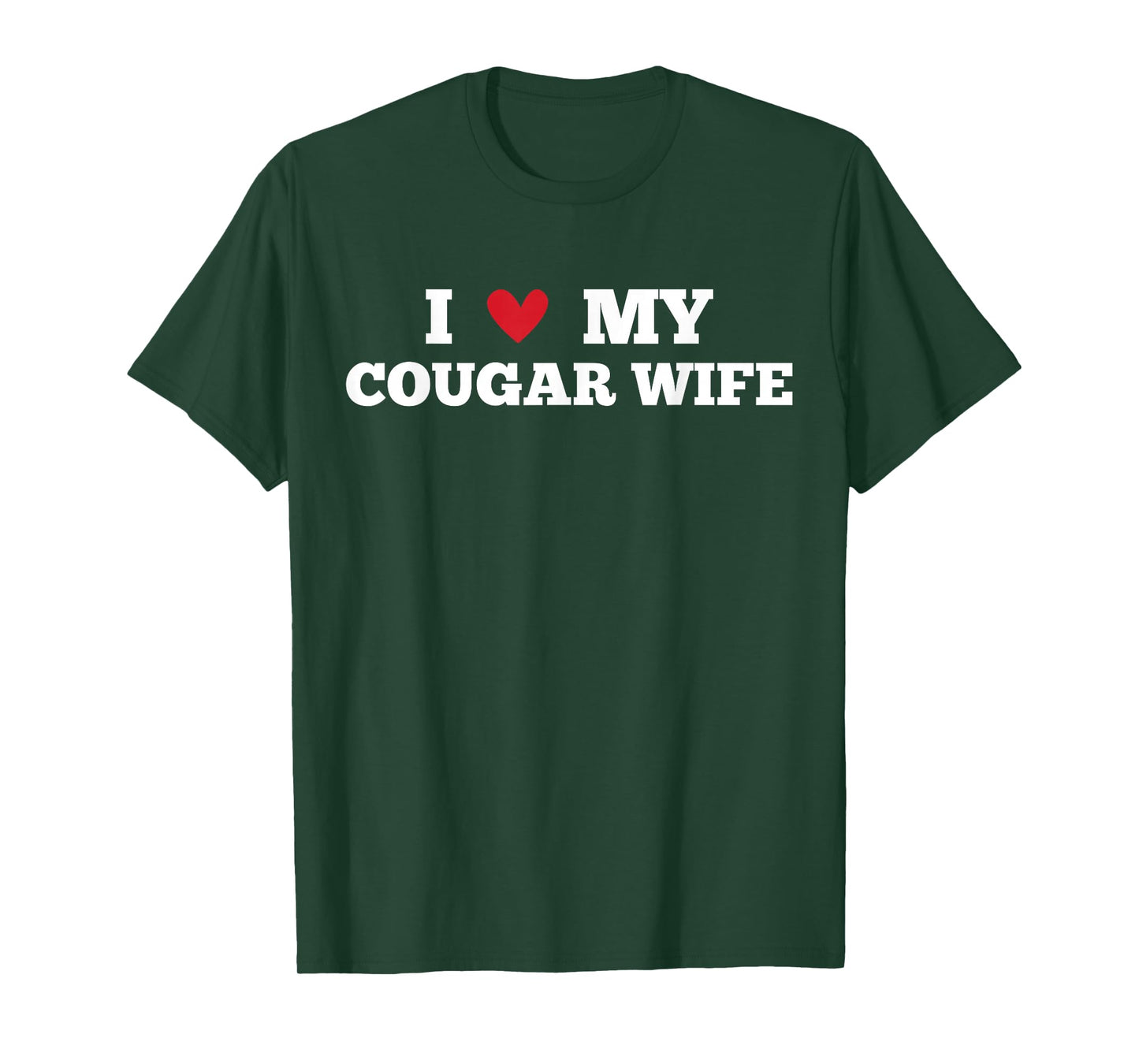 I Love My Cougar Wife Funny Birthday Anniversary Present T-Shirt