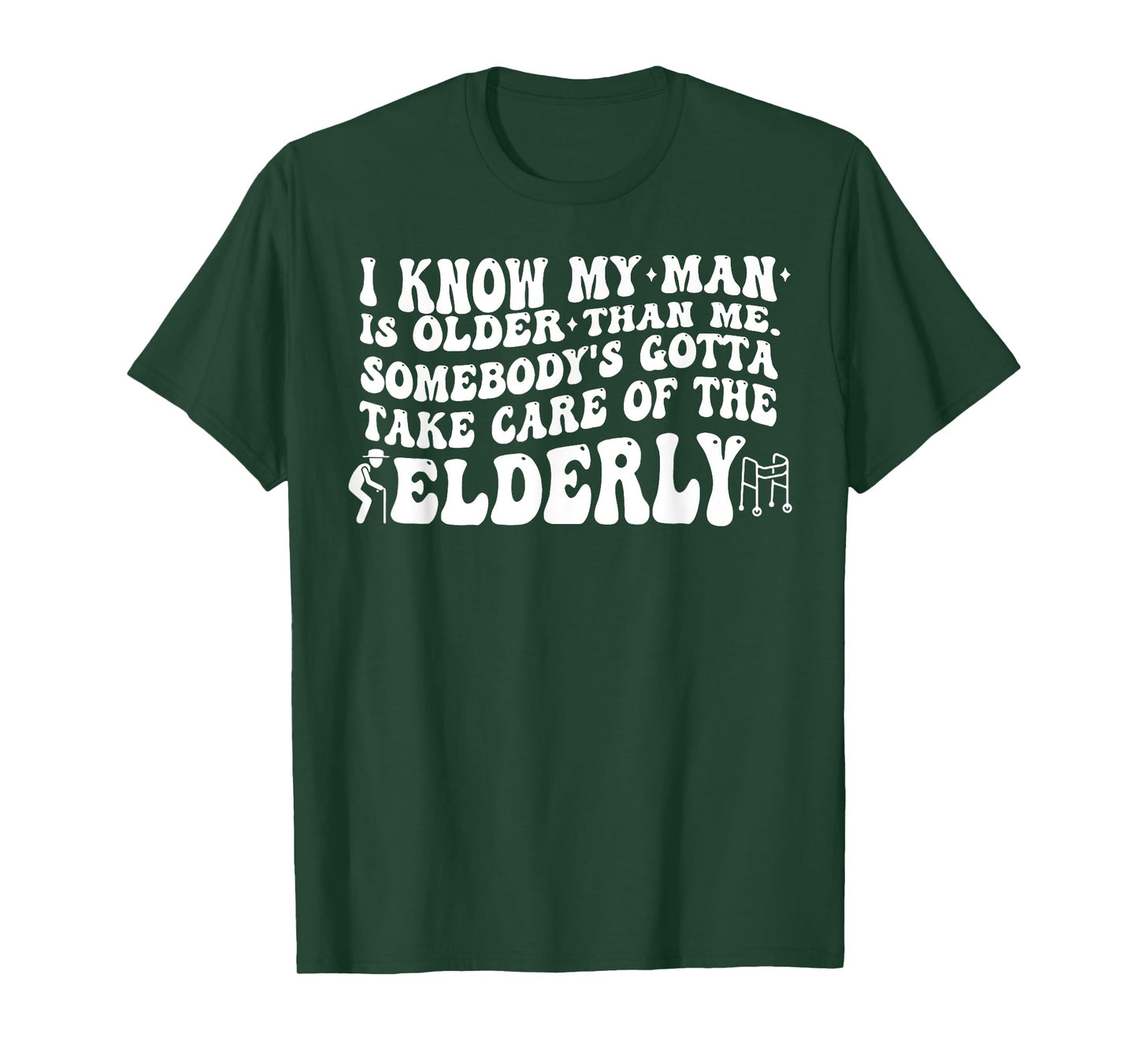 I Know My Man is Older Than Me Somebody's Gotta Take Care of T-Shirt