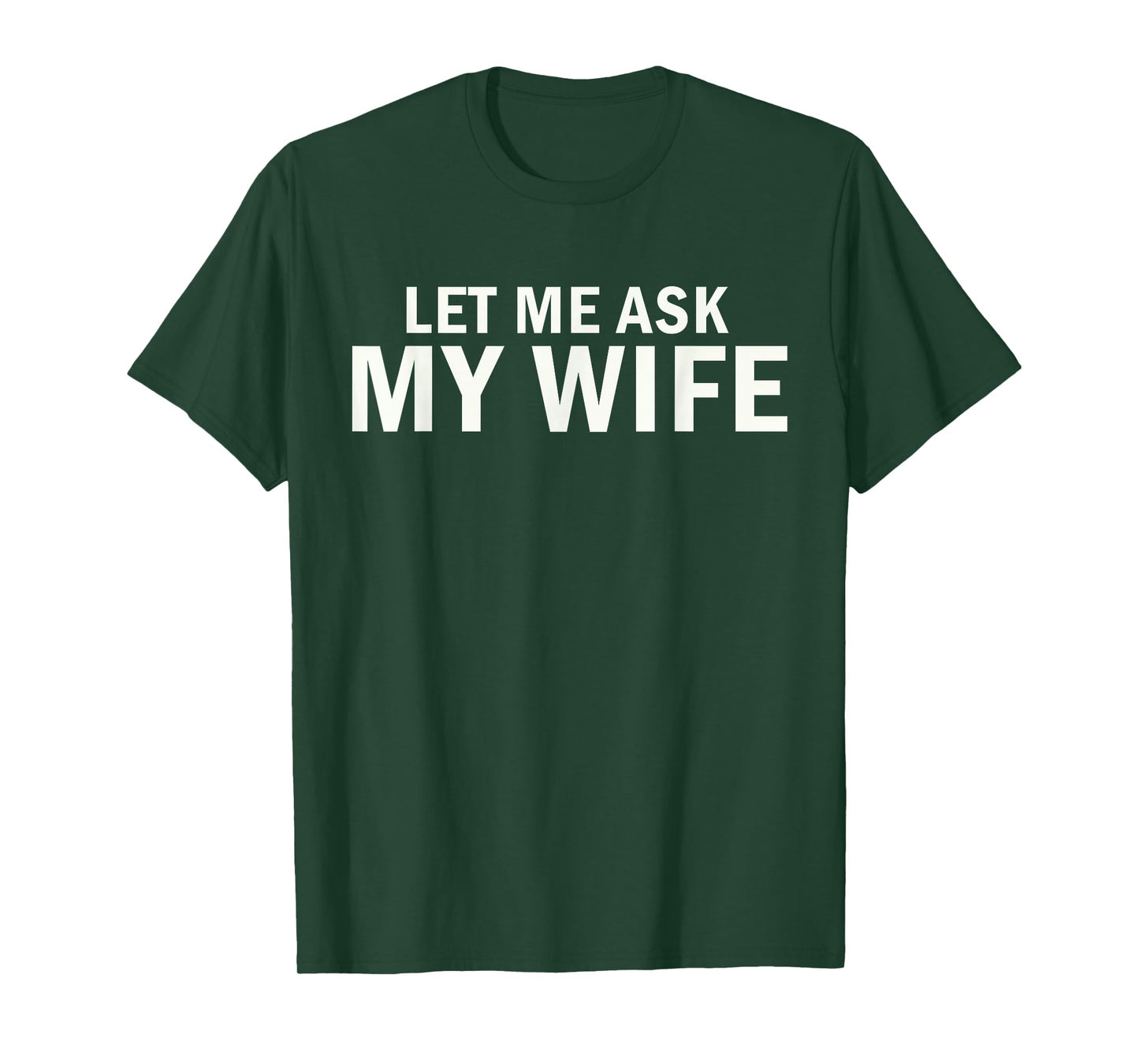 Let Me Ask My Wife Bold Marriage Joke T-Shirt
