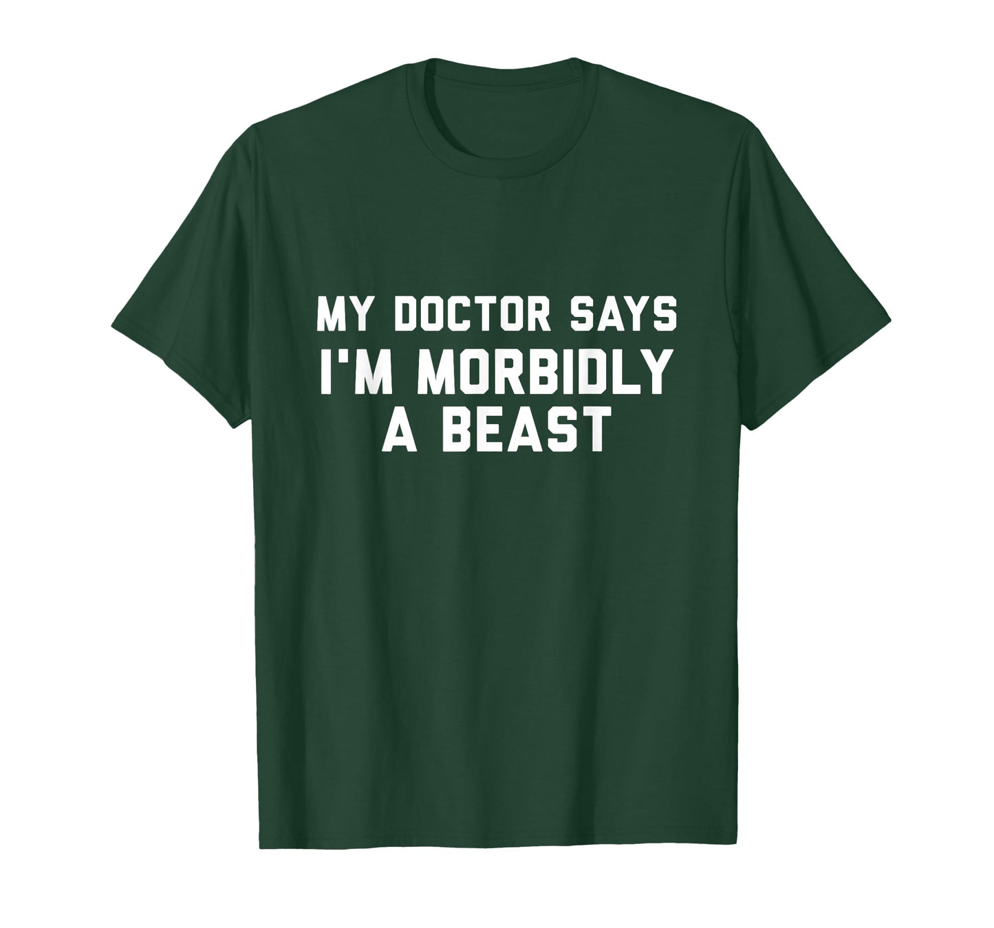 Funny Shirts My Doctor Says I'm Morbidly A Beast T-Shirt