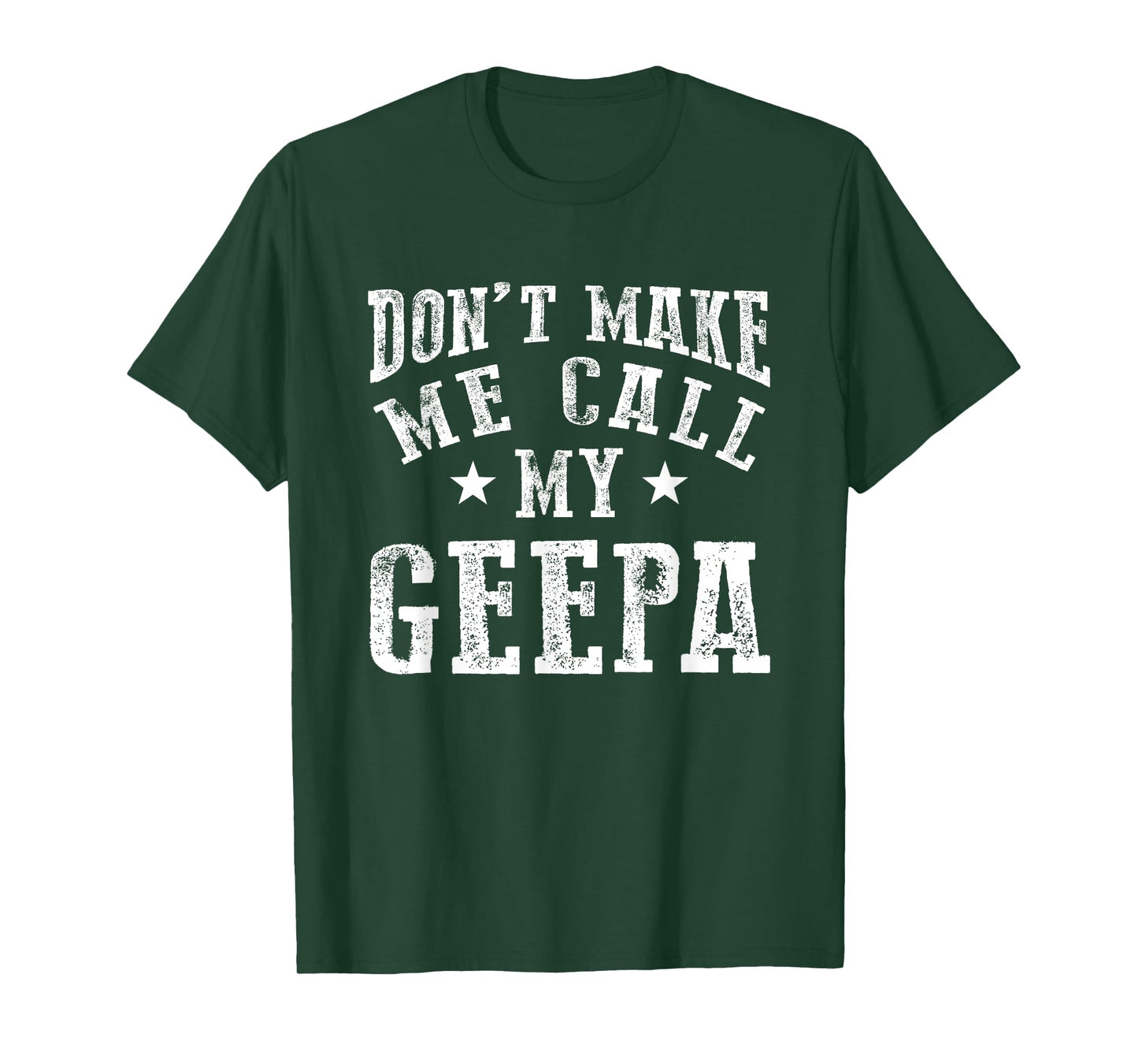 Don't Make Me Call My Geepa Grandpa Fun Grandchild Quote T-Shirt
