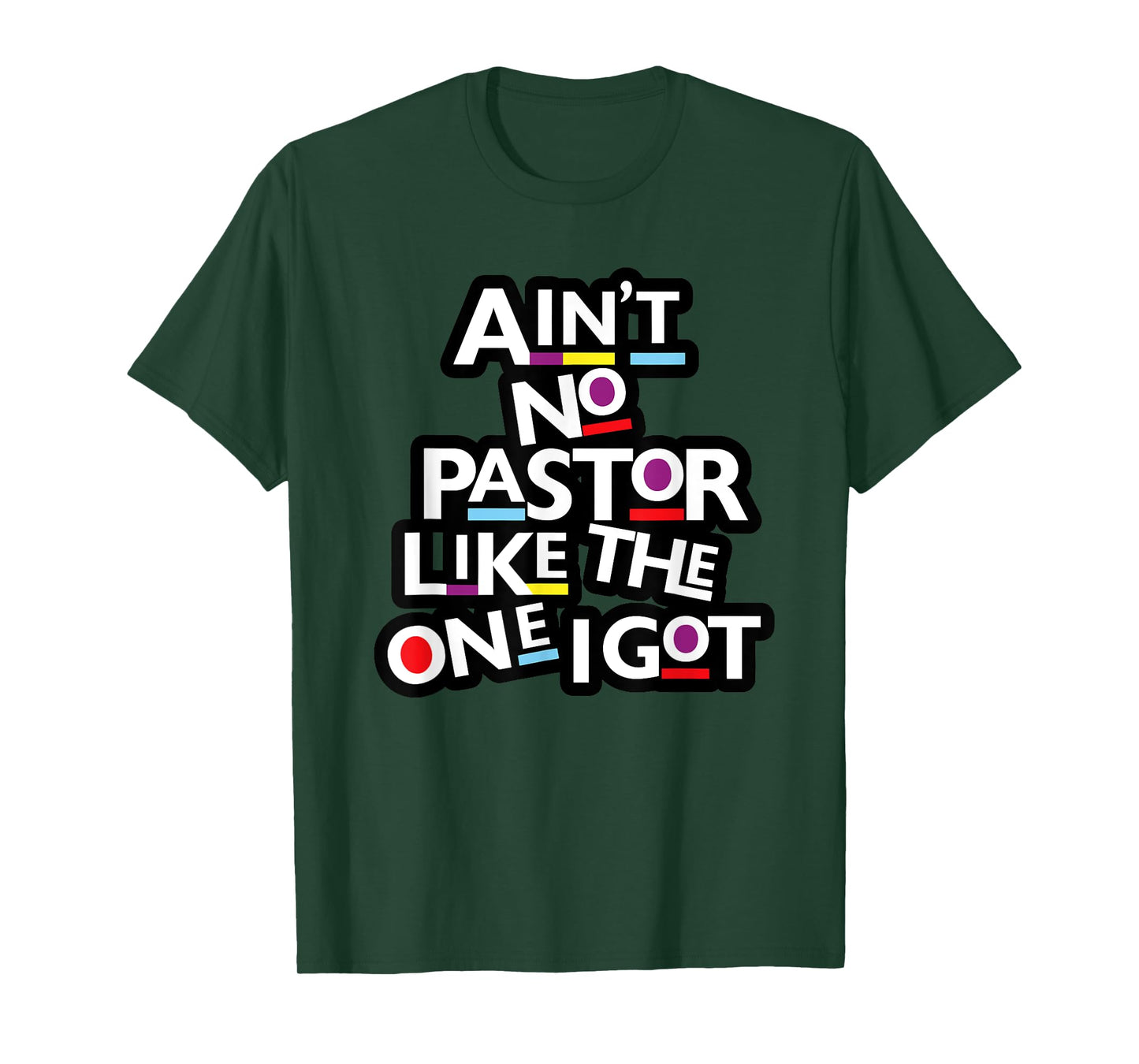Ain't No Pastor Like The One I Got T-Shirt