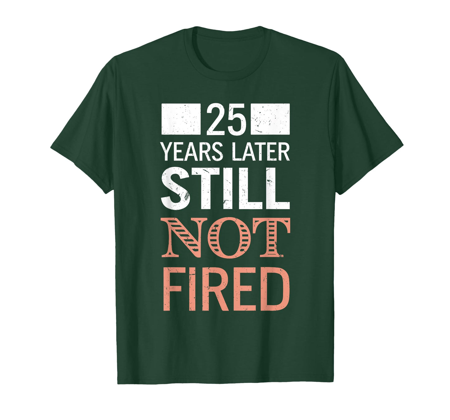 Funny 25 Years Later Still Not Fired 25th Work Anniversary T-Shirt