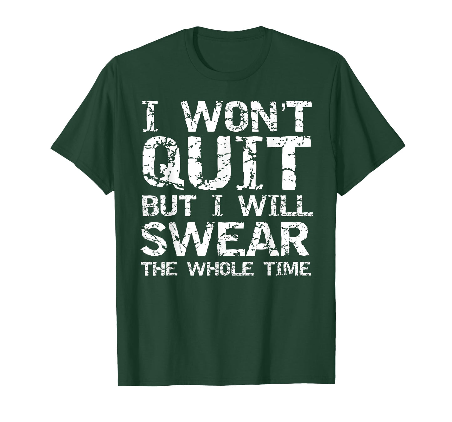 I Won't Quit but I Will Swear the Whole Time Shirt Funny Tee T-Shirt