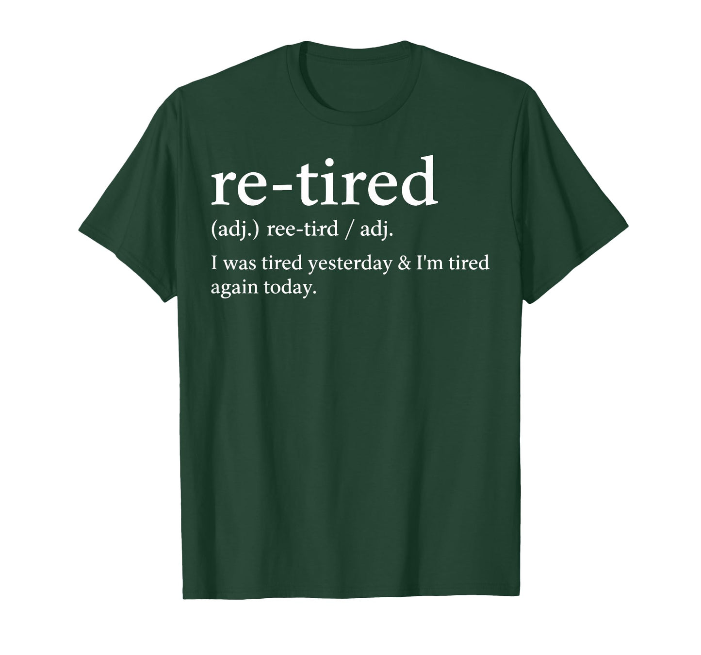 Re-Tired Funny I was Tired Yesterday & I'm Tired Again Today T-Shirt