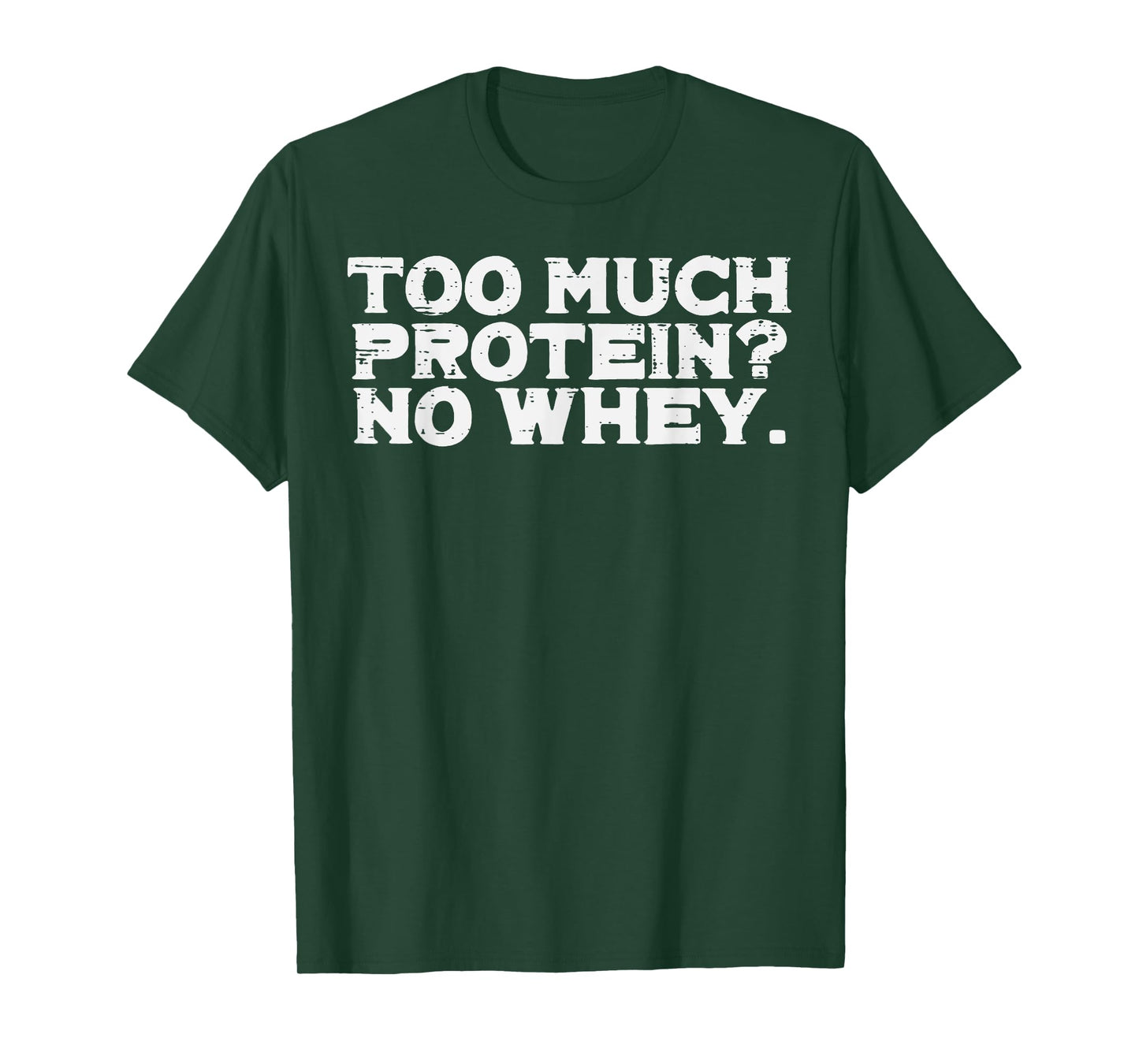Gym Too Much Protein No Whey Funny Workout Fitness Men Women T-Shirt