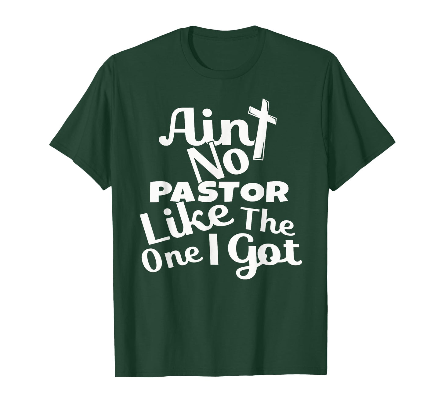 Christian Catholic church Ain't No Pastor Like The-One I Got T-Shirt