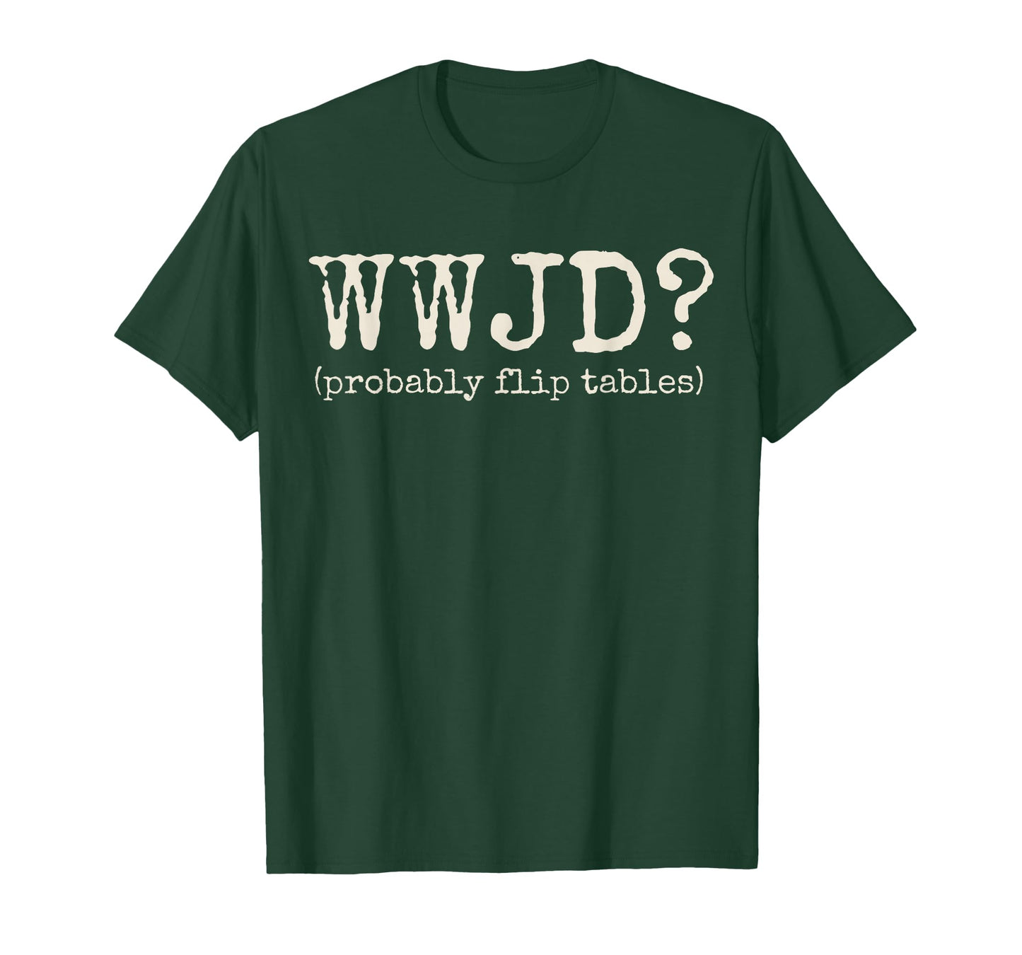 WWJD Probably Flip Tables Funny Christian Jesus Bible Verse T-Shirt