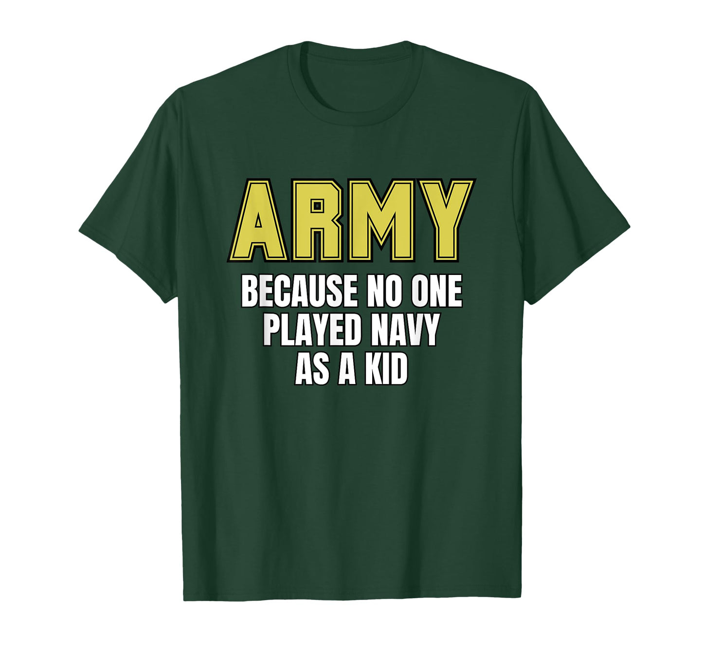 Army Because No One Played Navy As A Kid Funny Army Quote T-Shirt, Small