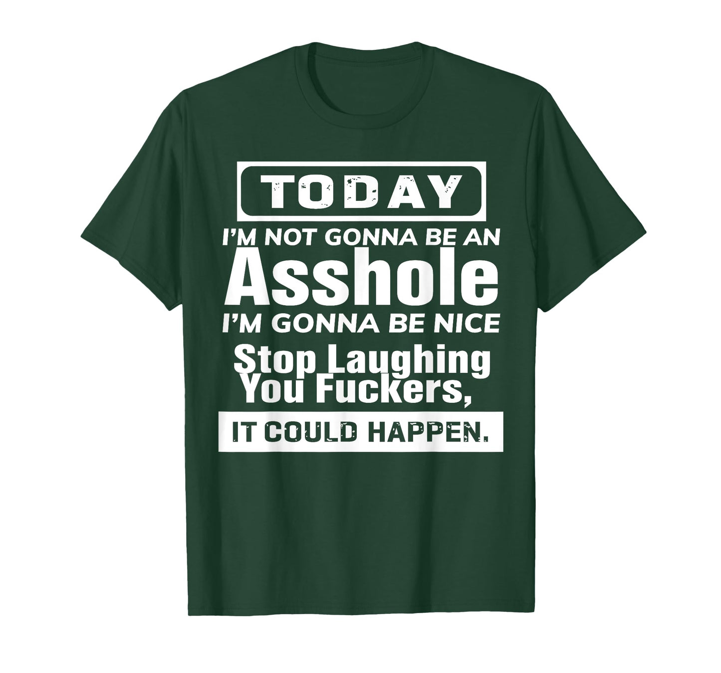 Today I'm Not Gonna Be An Asshole I'm Gonna Be Nice T-Shirt