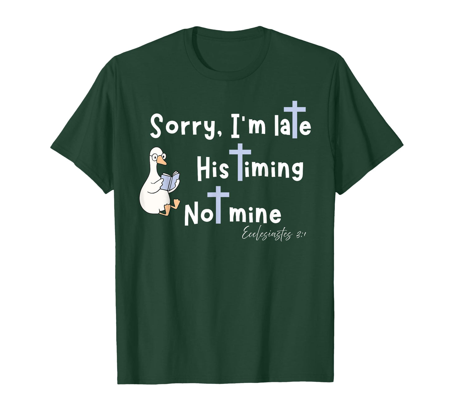 Sorry I'm Late His Timing Not Mine Christian Silly Goose T-Shirt