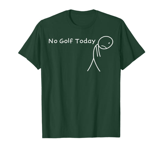 No Golf Today Funny Sad Stickman Golfer Golfers Men Women T-Shirt