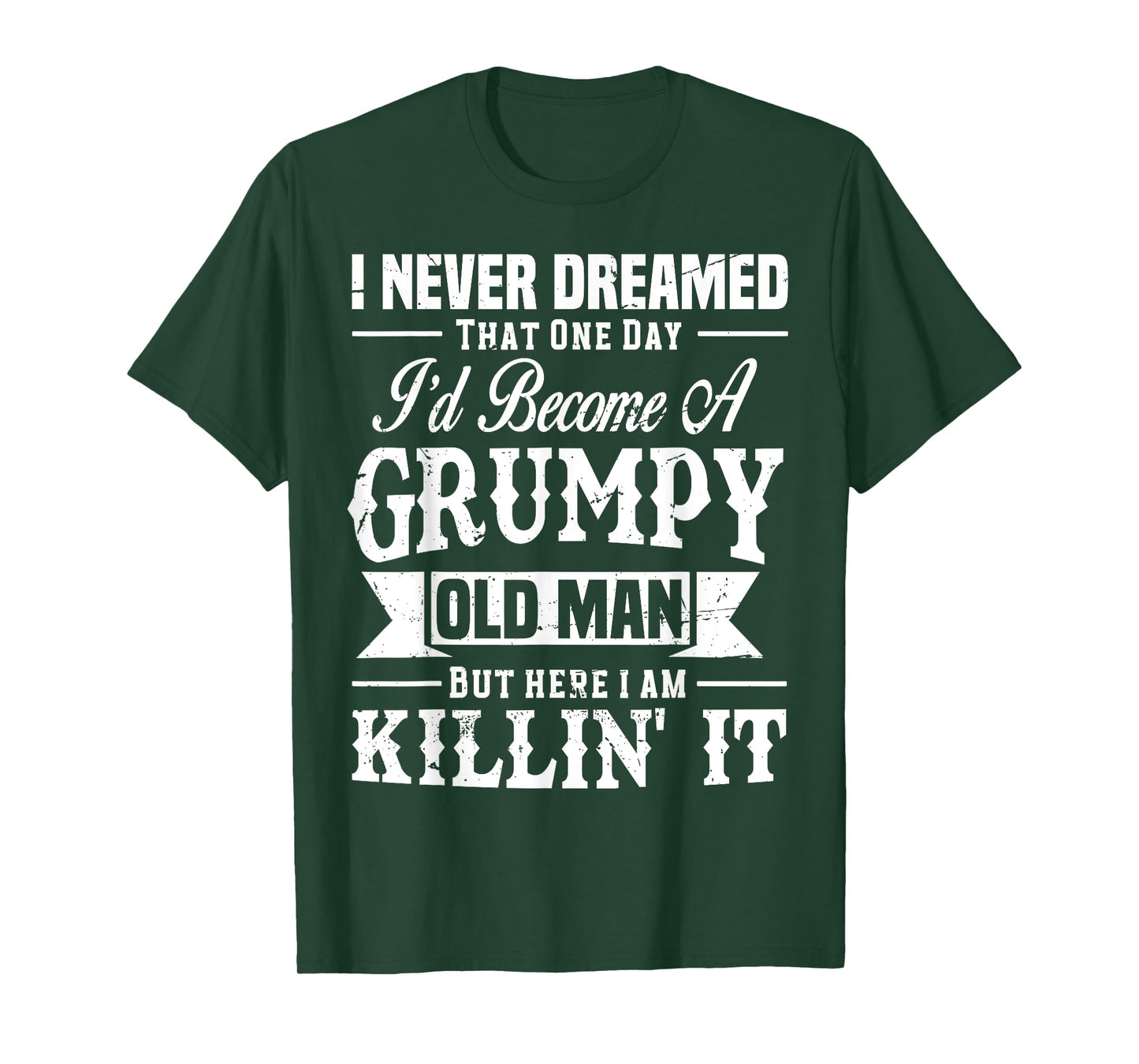 I Never Dreamed That I'd Become A Grumpy Old Man Grandpa T-Shirt